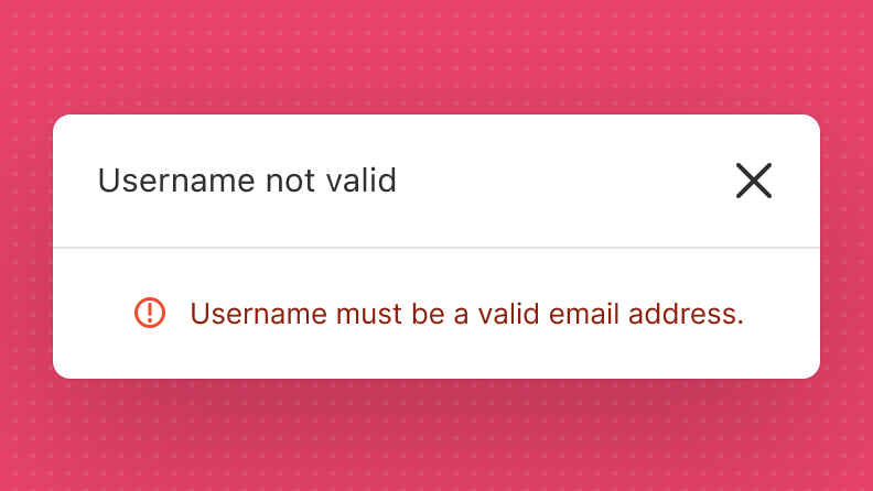 A dismissible modal that's used to present a "Username not valid" error message.