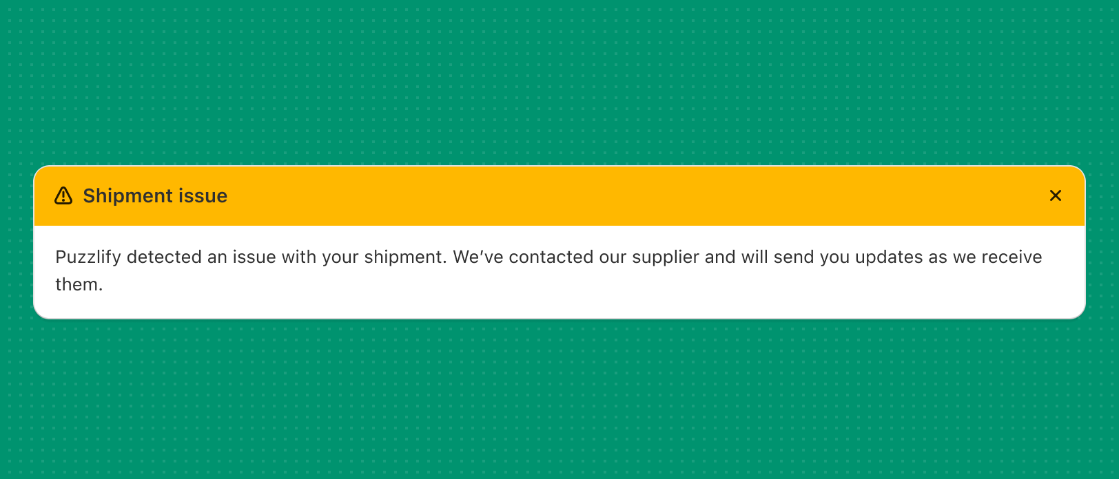 A message where Puzzlify refers to itself multiple times. The message says "Puzzlify detected an issue with your shipment". It then says "We’ve contacted our supplier and will send you updates as we receive them."