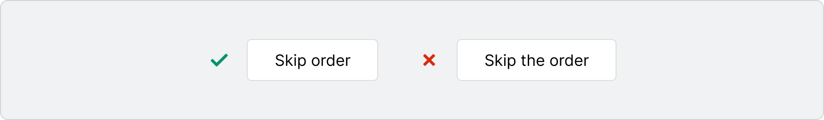 A button that follows the content guidelines says “Skip order”. A button that does not meet the content guidelines says “Skip this order”.